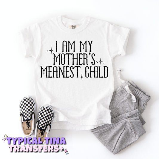 I am my mother's meanest child | DTF Transfers | POD