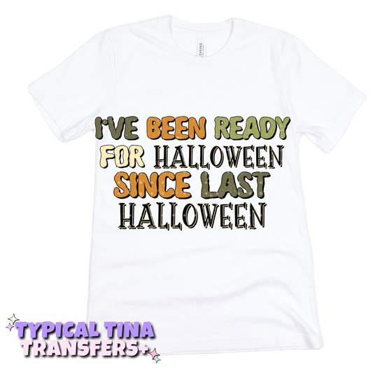 Ready for Halloween since last halloween | DTF Transfers | POD