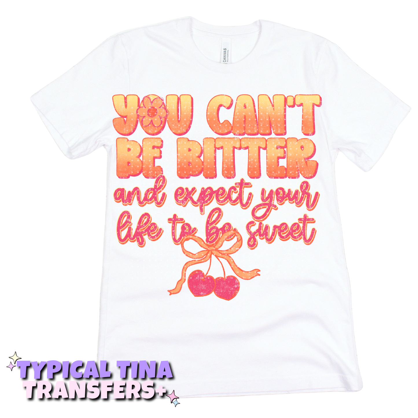Can't be bitter and lift sweet | DTF Transfers | POD