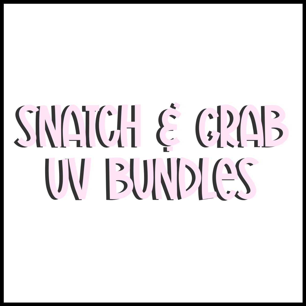 SNATCH & GRAB BUNDLES - WILD WEDNESDAY DEAL