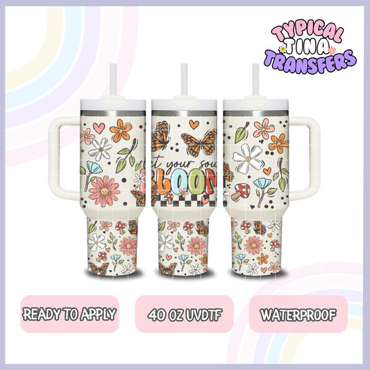 Let your soul bloom | 40oz UVDTF Wrap | POD