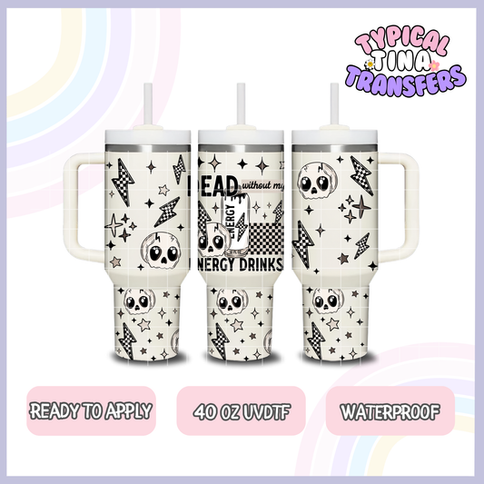 Dead with my energy drinks | 40oz UVDTF Wrap | POD