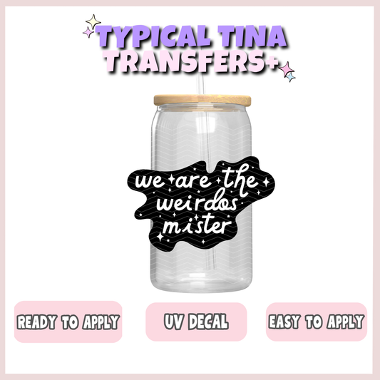 We are the weirdos mister | UV decals | POD