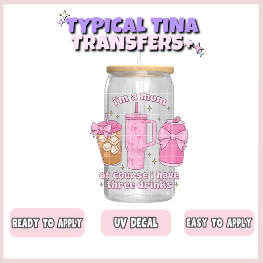 I'm a mom of course i have 3 drinks| UV decals | POD