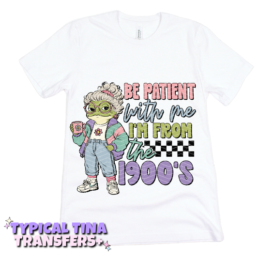 be patient with me i'm from 1900 | DTF Transfers | POD