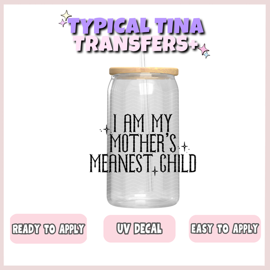 I am my Mother's meanest child | UV decals | POD